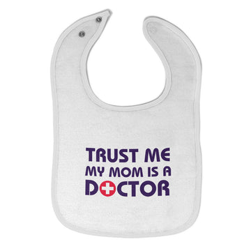 Cloth Bibs for Babies Trust Me My Mom Is A Doctor Mom Mothers Day Cotton