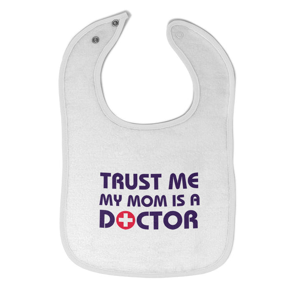 Cloth Bibs for Babies Trust Me My Mom Is A Doctor Mom Mothers Day Cotton - Cute Rascals