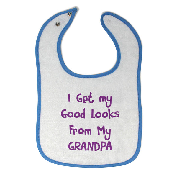 Cloth Bibs for Babies I Get My Good Looks from My Grandpa Grandfather Cotton - Cute Rascals