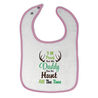 Cloth Bibs for Babies I'M Proof That My Daddy Does Not Hunt All The Time Cotton - Cute Rascals