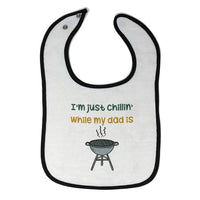 Cloth Bibs for Babies I'M Just Chillin While My Dad Grilling Bbq Grill Master - Cute Rascals