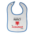 Cloth Bibs for Babies Not Only I'M Perfect I'M Albanian Too A Funny Cotton