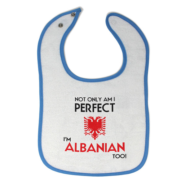 Cloth Bibs for Babies Not Only I'M Perfect I'M Albanian Too A Funny Cotton - Cute Rascals