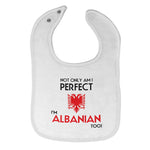 Cloth Bibs for Babies Not Only I'M Perfect I'M Albanian Too A Funny Cotton - Cute Rascals