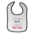 Cloth Bibs for Babies When Mom Says No I Just Call Nana Papa Baby Accessories