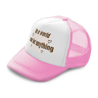 Kids Trucker Hats World Where You Can Anything Love Boys Hats & Girls Hats - Cute Rascals