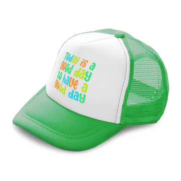 Kids Trucker Hats Today Is A Good Day to Have A Good Day Boys Hats & Girls Hats