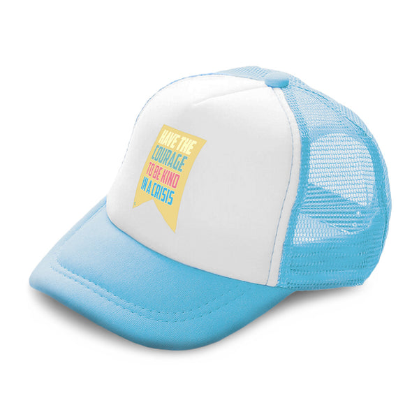 Kids Trucker Hats Have The Courage to Be Kind in A Crisis Boys Hats & Girls Hats - Cute Rascals