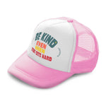 Kids Trucker Hats Be Kind Even When Stuff Gets Hard Boys Hats & Girls Hats - Cute Rascals