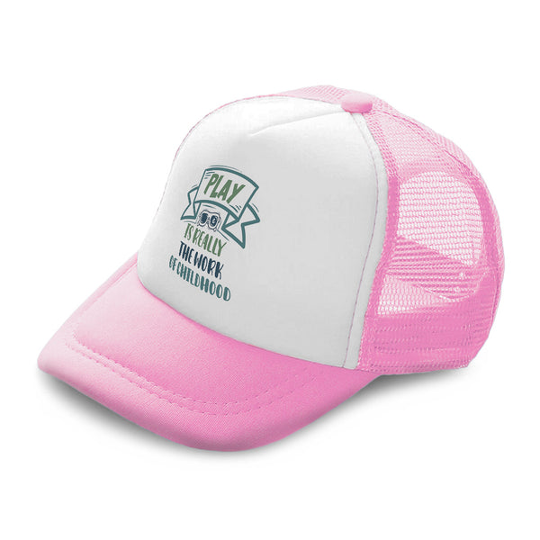 Kids Trucker Hats Play Is Really The Work of Childhood Boys Hats & Girls Hats - Cute Rascals