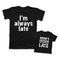 Mommy and Me Outfits I Am Always Late Moms Excuse for Always Being Cotton