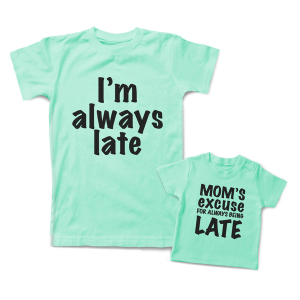 Mommy and Me Outfits I Am Always Late Moms Excuse for Always Being Cotton