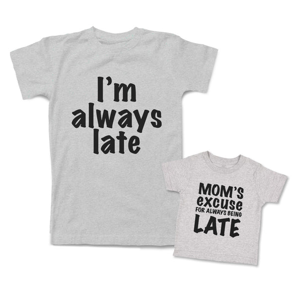 Mommy and Me Outfits I Am Always Late Moms Excuse for Always Being Cotton