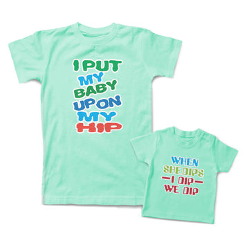 Mommy and Me Outfits I Put My Baby up on My Hip When She Dips I Dip We Dip
