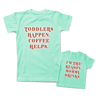 Mommy and Me Outfits Toddlers Happen Mommy Helps I Am The Reason Mommy Drinks