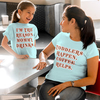 Toddlers Happen Mommy Helps I Am The Reason Mommy Drinks