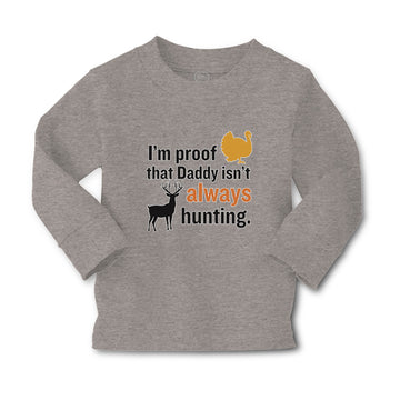 Baby Clothes I'M Proof That Daddy Isn'T Always Hunting Turkey Bird and Deer