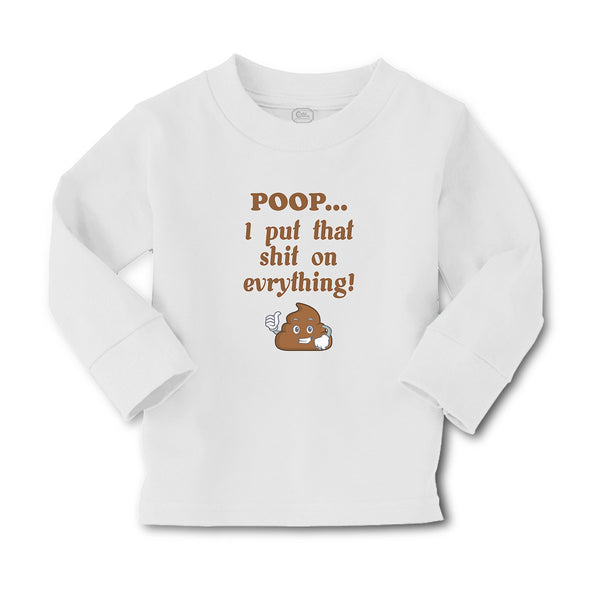 Baby Clothes Poop I Put That Shit on Everything! Funny Boy & Girl Clothes Cotton - Cute Rascals