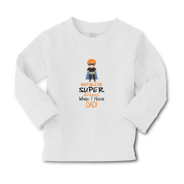 Baby Clothes Who Needs Super Heroes When I Have Dad! Boy & Girl Clothes Cotton - Cute Rascals