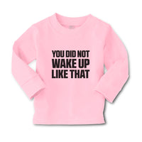 Baby Clothes You Did Not Wake up like That Boy & Girl Clothes Cotton - Cute Rascals