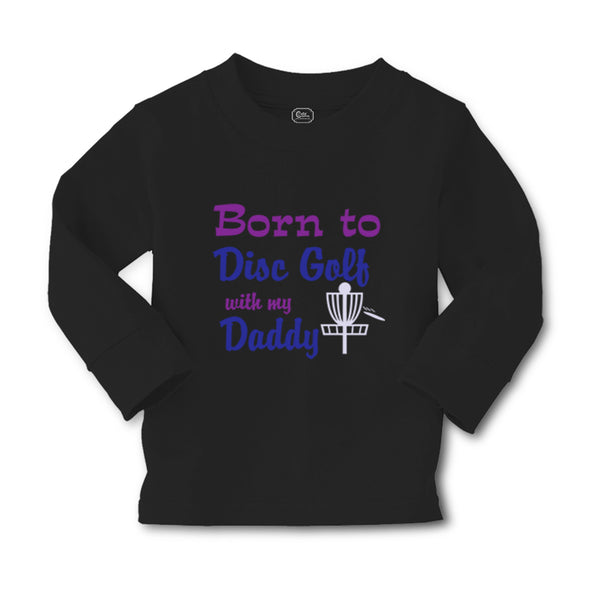 Baby Clothes Born to Disc Golf with My Daddy Dad Father's Day Boy & Girl Clothes - Cute Rascals