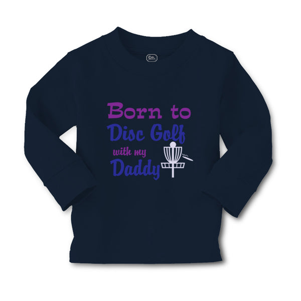 Baby Clothes Born to Disc Golf with My Daddy Dad Father's Day Boy & Girl Clothes - Cute Rascals