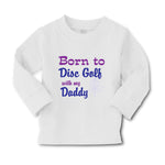 Baby Clothes Born to Disc Golf with My Daddy Dad Father's Day Boy & Girl Clothes - Cute Rascals