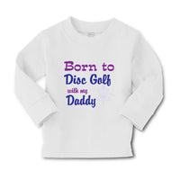 Baby Clothes Born to Disc Golf with My Daddy Dad Father's Day Boy & Girl Clothes - Cute Rascals
