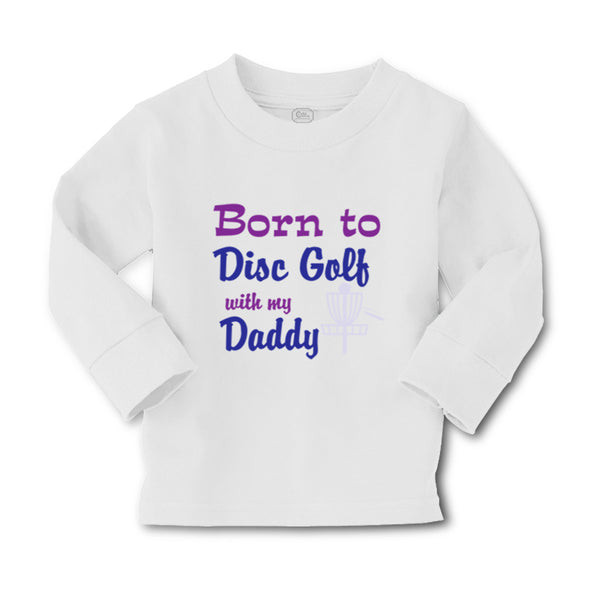 Baby Clothes Born to Disc Golf with My Daddy Dad Father's Day Boy & Girl Clothes - Cute Rascals