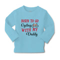 Baby Clothes Born to Go Cycling with My Daddy Dad Father's Day Cotton