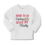 Baby Clothes Born to Go Cycling with My Daddy Dad Father's Day Cotton - Cute Rascals