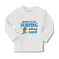 Baby Clothes Born to Go Surfing with My Daddy Surfer Dad Father's Day Cotton