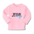 Baby Clothes Trust Me My Daddy Is A Doctor Dad Father's Day Boy & Girl Clothes