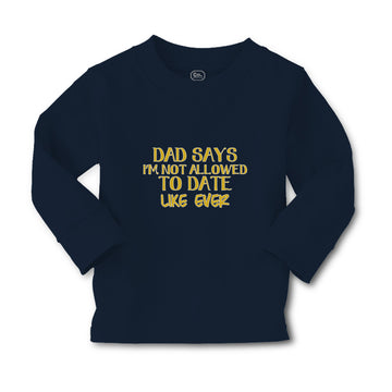 Baby Clothes Dad Says I'M Not Allowed to Date like Ever Boy & Girl Clothes