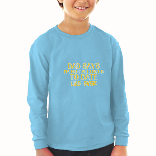 Baby Clothes Dad Says I'M Not Allowed to Date like Ever Boy & Girl Clothes - Cute Rascals