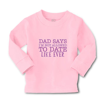 Baby Clothes Dad Says I'M Not Allowed to Date like Ever Boy & Girl Clothes