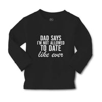 Baby Clothes Dad Says I'M Not Allowed to Date like Ever Boy & Girl Clothes - Cute Rascals