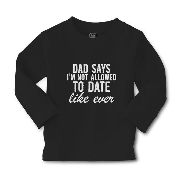 Baby Clothes Dad Says I'M Not Allowed to Date like Ever Boy & Girl Clothes - Cute Rascals
