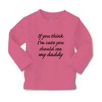 Baby Clothes If You Think I'M Cute You Should See My Daddy Boy & Girl Clothes - Cute Rascals