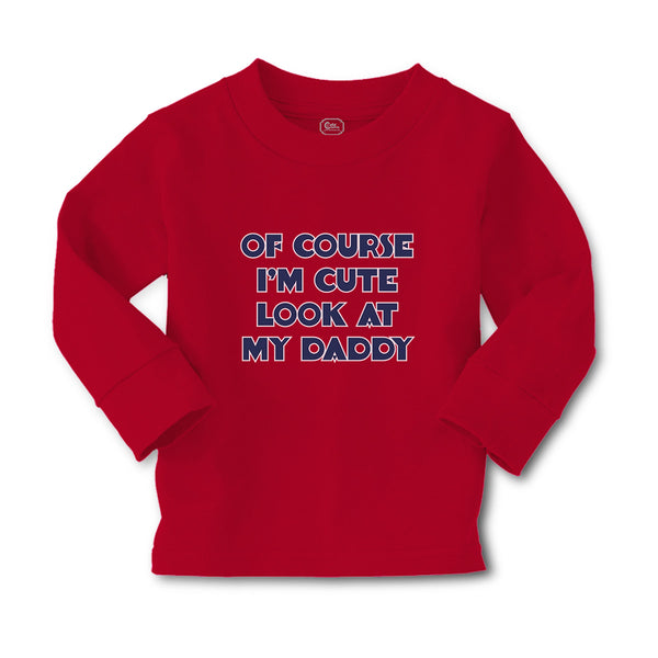 Baby Clothes Of Course I'M Cute Look at My Daddy Boy & Girl Clothes Cotton - Cute Rascals