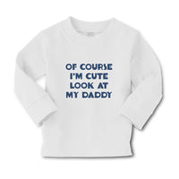 Baby Clothes Of Course I'M Cute Look at My Daddy Boy & Girl Clothes Cotton - Cute Rascals