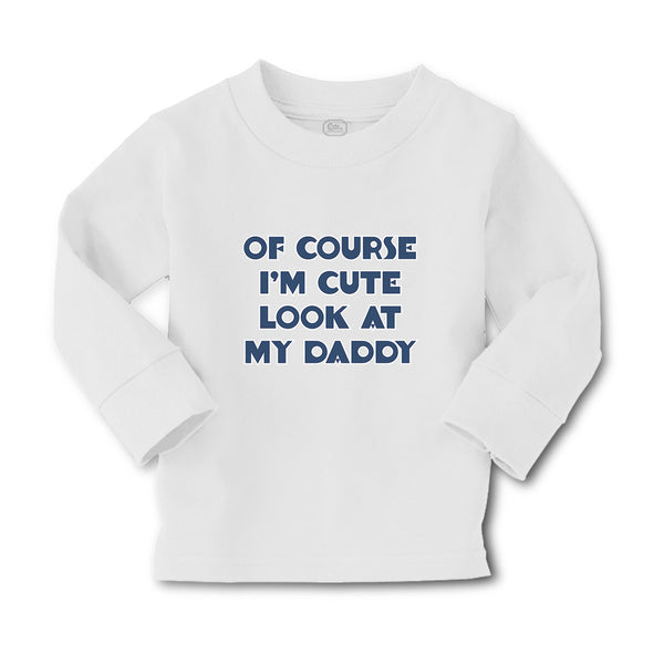 Baby Clothes Of Course I'M Cute Look at My Daddy Boy & Girl Clothes Cotton - Cute Rascals