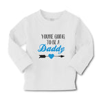 Baby Clothes You'Re Going to Be A Daddy Boy & Girl Clothes Cotton - Cute Rascals