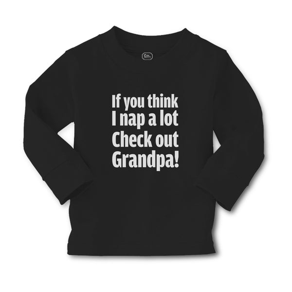 Baby Clothes If You Think I Nap A Lot Check out Grandpa! Boy & Girl Clothes - Cute Rascals