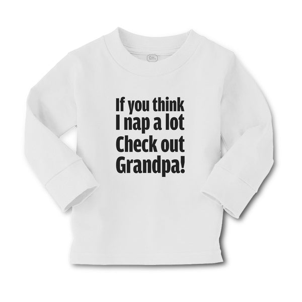 Baby Clothes If You Think I Nap A Lot Check out Grandpa! Boy & Girl Clothes - Cute Rascals