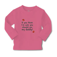 Baby Clothes If You Think I'M Cute You Should See My Daddy! Boy & Girl Clothes - Cute Rascals