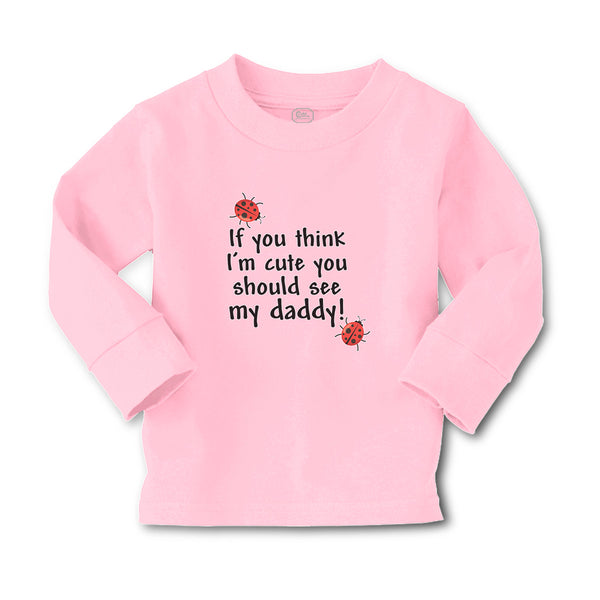 Baby Clothes If You Think I'M Cute You Should See My Daddy! Boy & Girl Clothes - Cute Rascals