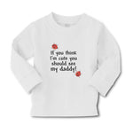 Baby Clothes If You Think I'M Cute You Should See My Daddy! Boy & Girl Clothes - Cute Rascals