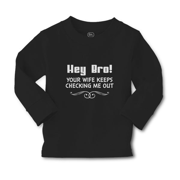 Baby Clothes Hey Bro! Your Wife Keeps Checking Me out Boy & Girl Clothes Cotton - Cute Rascals