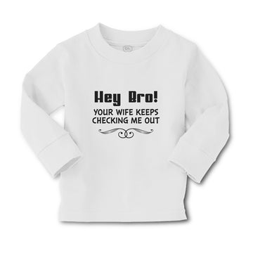Baby Clothes Hey Bro! Your Wife Keeps Checking Me out Boy & Girl Clothes Cotton
